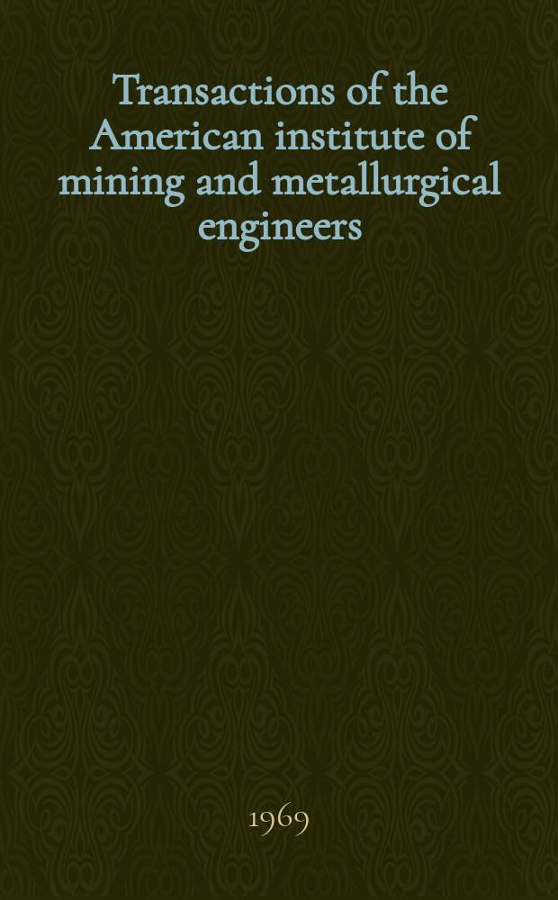 Transactions of the American institute of mining and metallurgical engineers (incorp.). Vol.245 : (Transactions of the Metallurgical society of AIME)