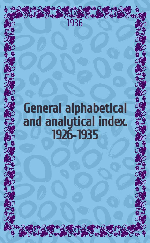 General alphabetical and analytical index. 1926-1935