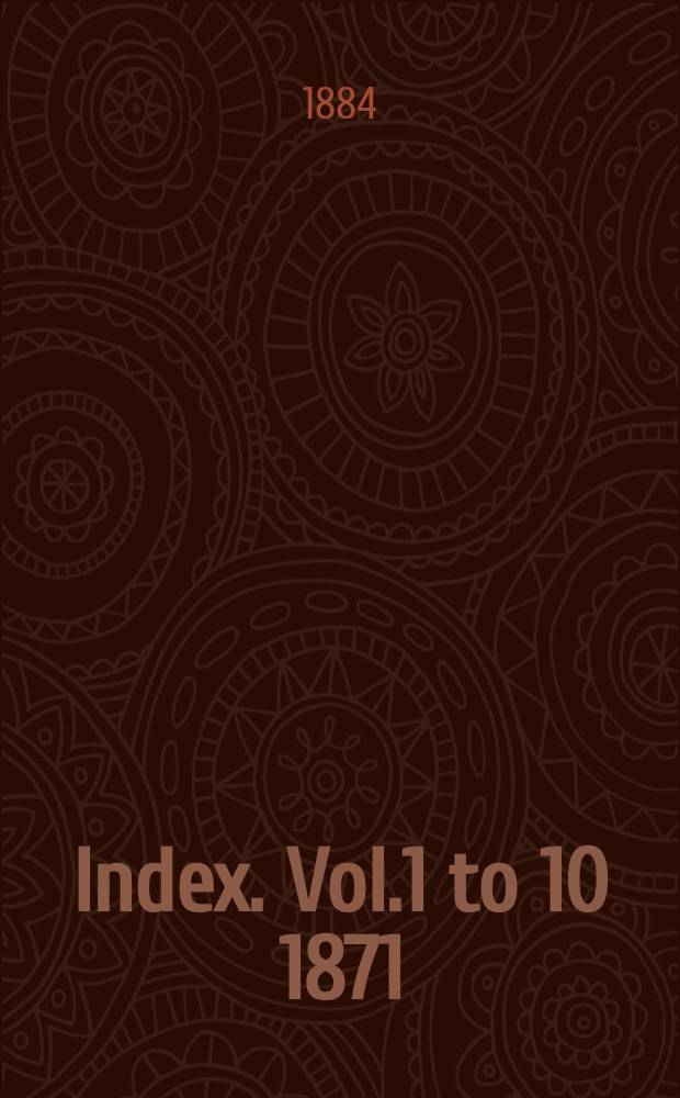 Index. Vol.1 to 10 [1871/1873-1881/1882]