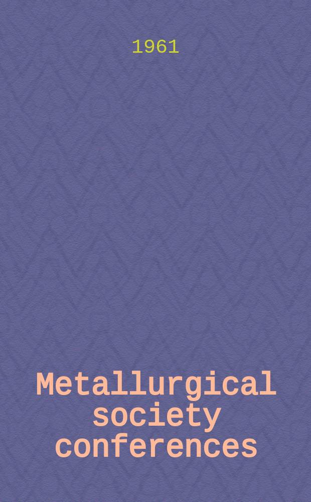 Metallurgical society conferences : [Proceedings of techn. conferences, spons. by the Metallurgical soc. of the Amer. inst. of mining, metallurgical and petroleum engineers]. Vol.9 : Response of metals to high velocity deformation