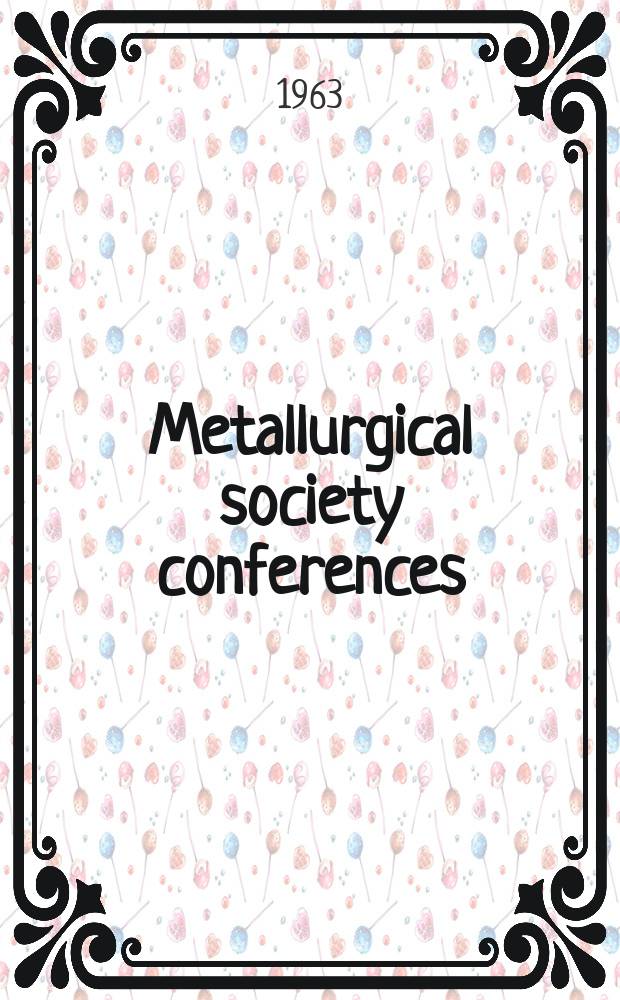 Metallurgical society conferences : [Proceedings of techn. conferences, spons. by the Metallurgical soc. of the Amer. inst. of mining, metallurgical and petroleum engineers]. Vol.20 : Fracture of solids