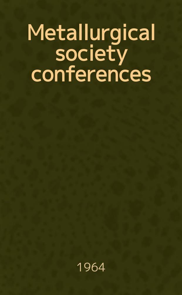 Metallurgical society conferences : [Proceedings of techn. conferences, spons. by the Metallurgical soc. of the Amer. inst. of mining, metallurgical and petroleum engineers]. Vol.21 : Mechanical working of steel