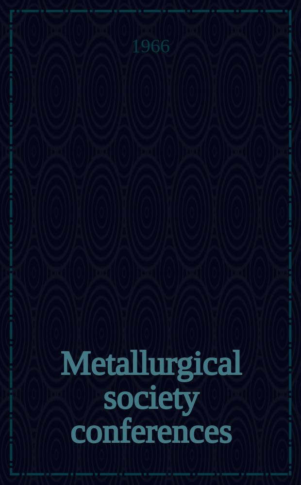 Metallurgical society conferences : [Proceedings of techn. conferences, spons. by the Metallurgical soc. of the Amer. inst. of mining, metallurgical and petroleum engineers]. Vol.31 : Application of fracture toughness parameters to structural metals