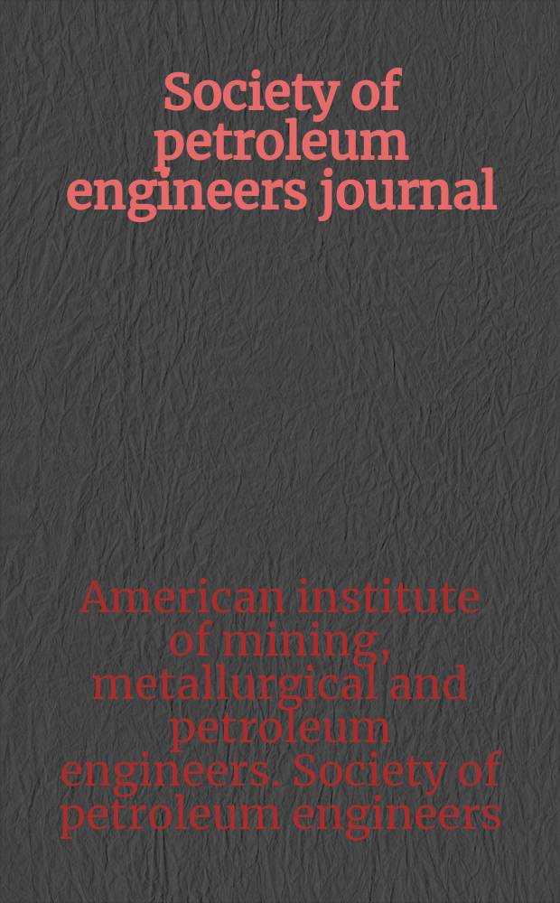 Society of petroleum engineers journal : Publ. bimonthly by the Soc. of petroleum engineers of AIME