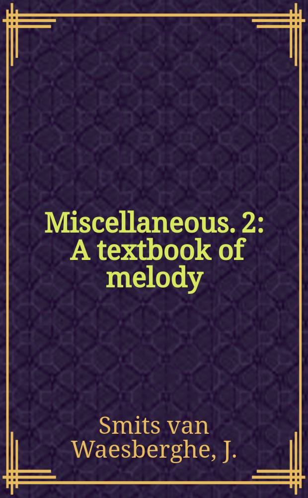 Miscellaneous. 2 : A textbook of melody