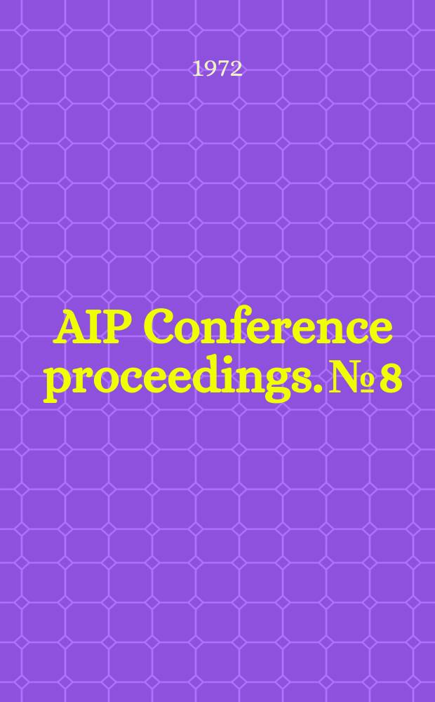 AIP Conference proceedings. № 8 : Experimental meson spectroscopy. 1972