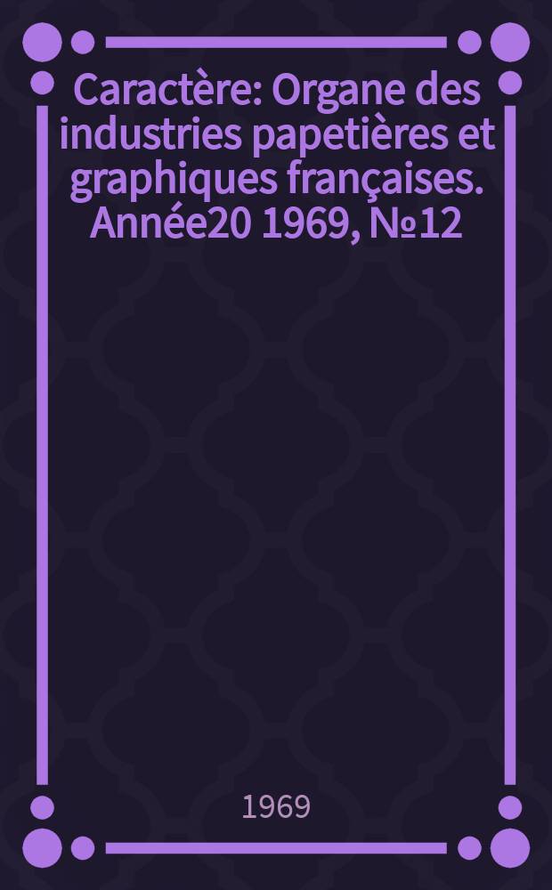 Caractère : Organe des industries papetières et graphiques françaises. Année20 1969, №12 : (Offset 1970)