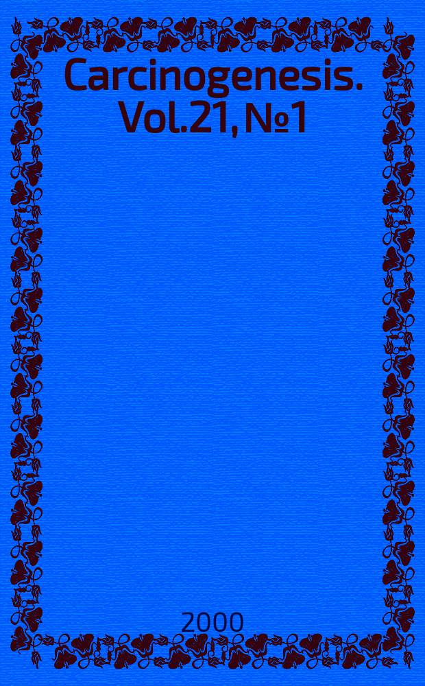 Carcinogenesis. Vol.21, №1