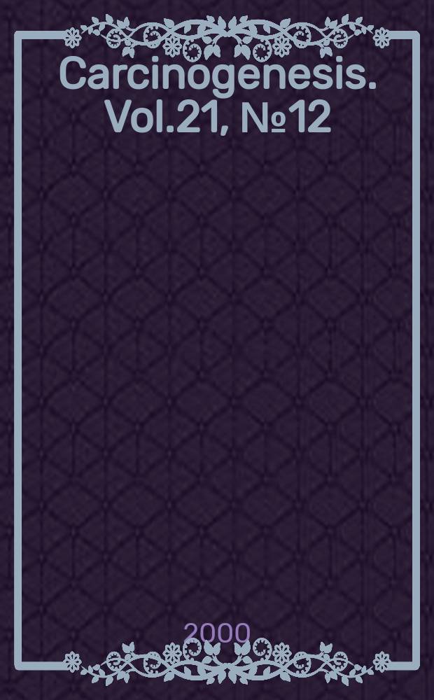 Carcinogenesis. Vol.21, №12