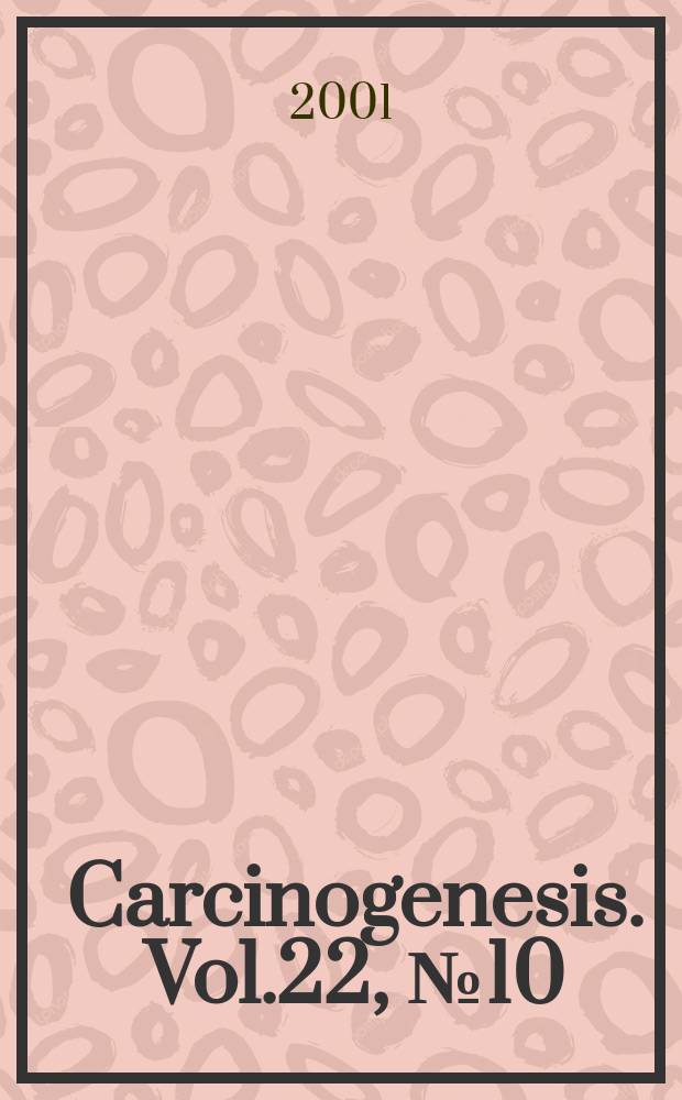 Carcinogenesis. Vol.22, №10