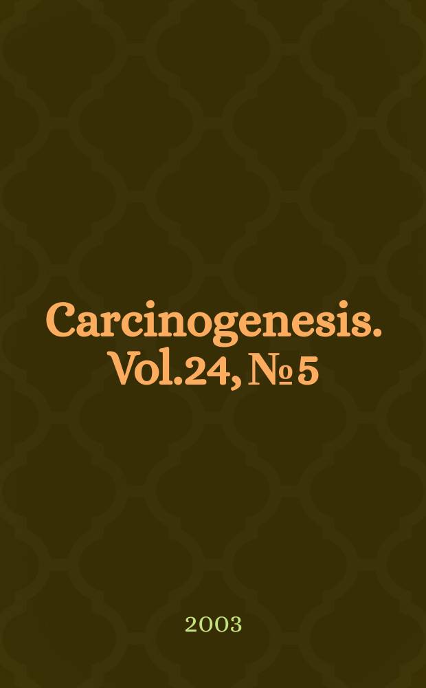 Carcinogenesis. Vol.24, №5