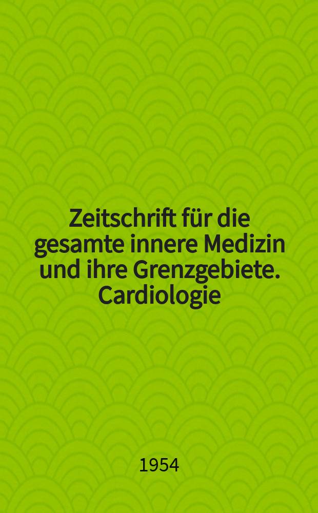 Zeitschrift für die gesamte innere Medizin und ihre Grenzgebiete. Cardiologie