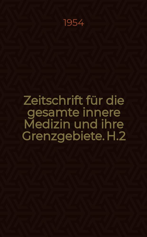 Zeitschrift f&uuml;r die gesamte innere Medizin und ihre Grenzgebiete. H.2