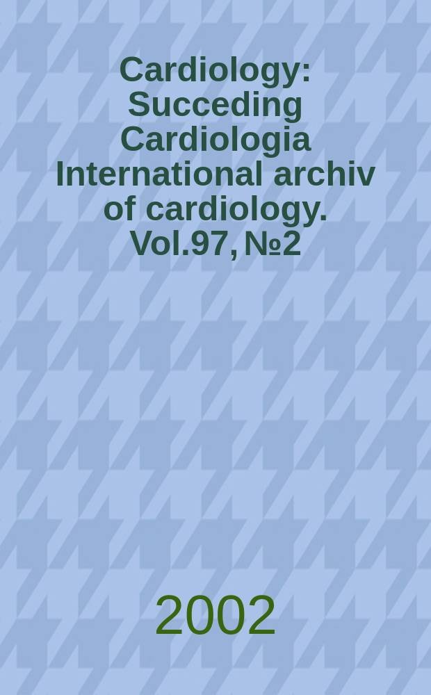 Cardiology : Succeding Cardiologia International archiv of cardiology. Vol.97, №2