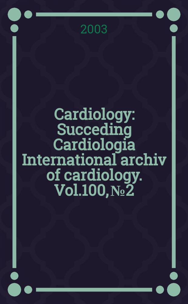 Cardiology : Succeding Cardiologia International archiv of cardiology. Vol.100, №2