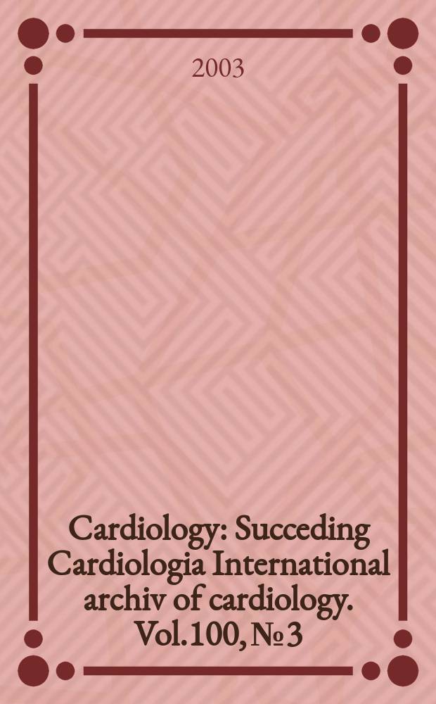Cardiology : Succeding Cardiologia International archiv of cardiology. Vol.100, №3