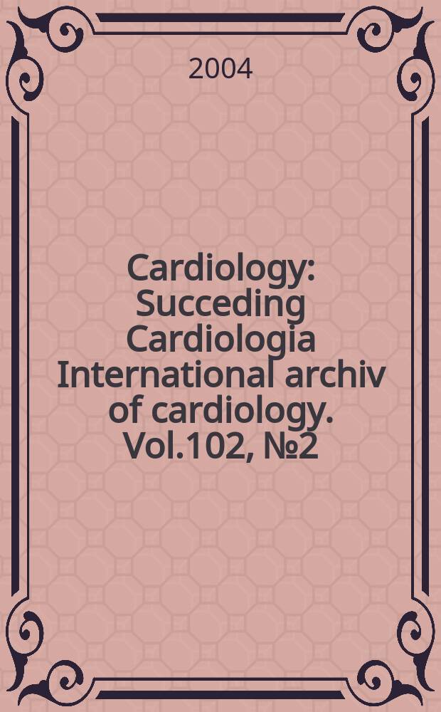 Cardiology : Succeding Cardiologia International archiv of cardiology. Vol.102, №2