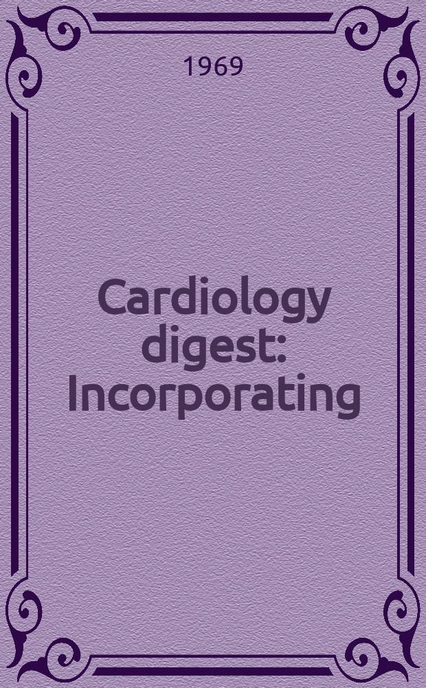 Cardiology digest : Incorporating : Cardiology abstracts : A monthly summary of the world's literature for the cardiologist