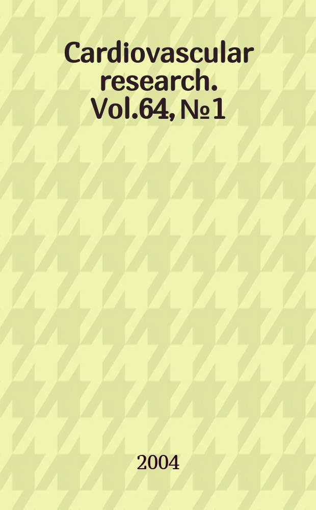 Cardiovascular research. Vol.64, №1