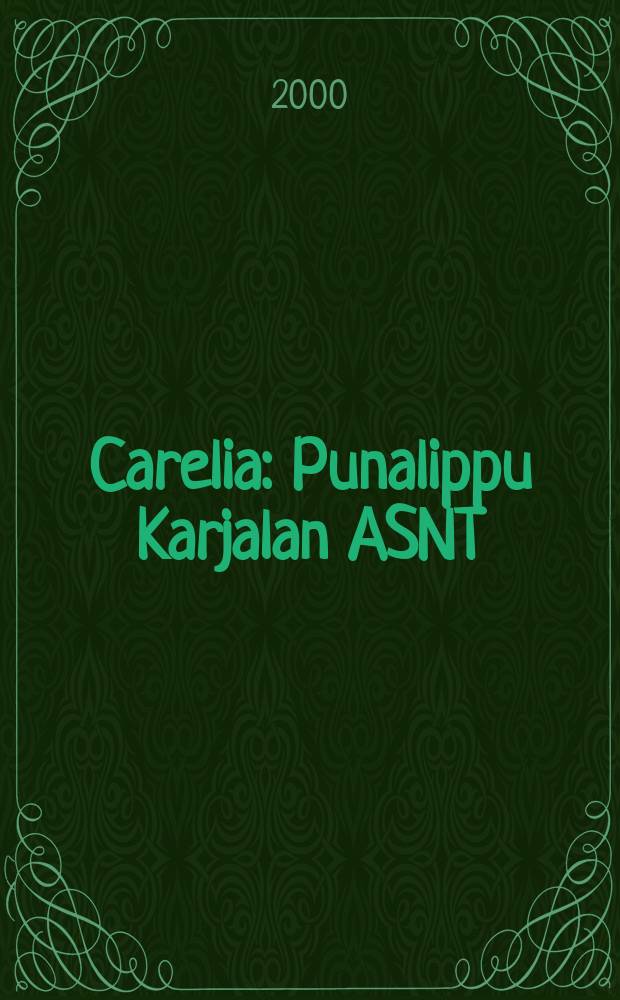 Carelia : Punalippu Karjalan ASNT: n Kirjailijaliiton kaunokirjallinen ja yhteiskunta-poliittinen kuukausijulk. 2000, №1