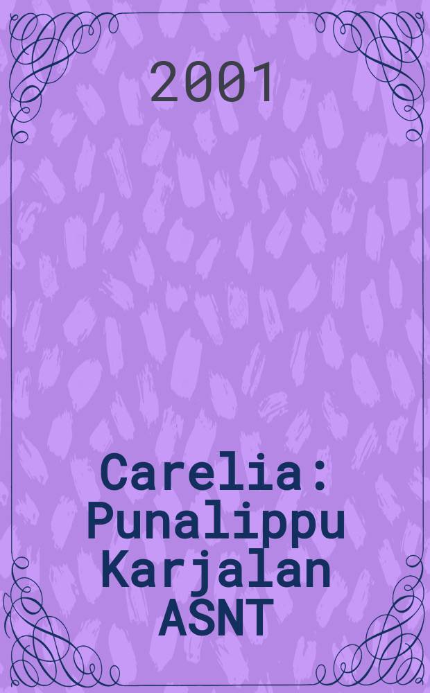 Carelia : Punalippu Karjalan ASNT: n Kirjailijaliiton kaunokirjallinen ja yhteiskunta-poliittinen kuukausijulk. 2001, №10