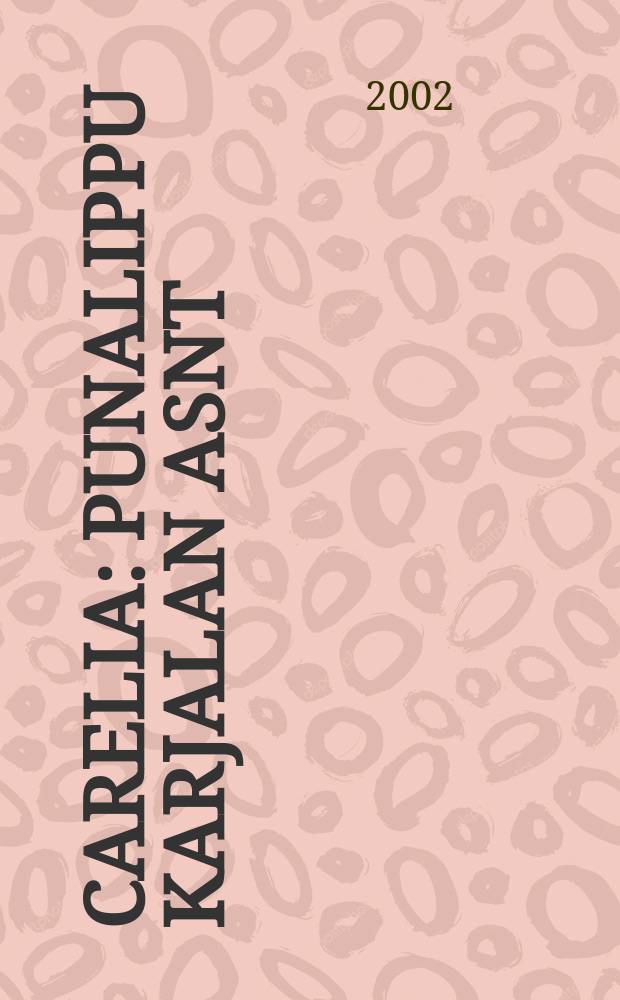 Carelia : Punalippu Karjalan ASNT: n Kirjailijaliiton kaunokirjallinen ja yhteiskunta-poliittinen kuukausijulk. 2002, №7