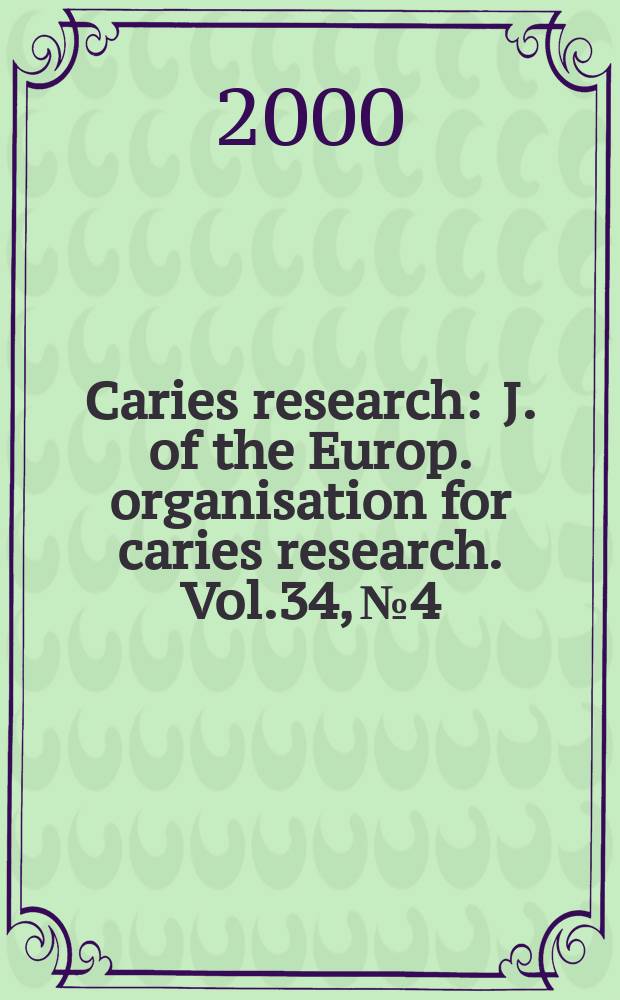 Caries research : J. of the Europ. organisation for caries research. Vol.34, №4