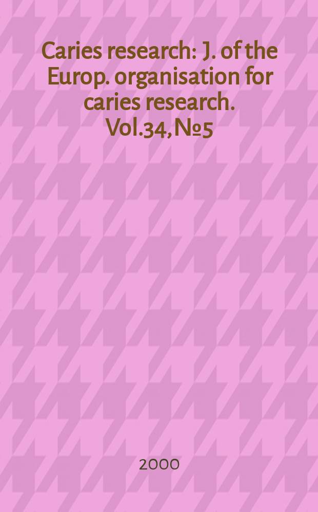 Caries research : J. of the Europ. organisation for caries research. Vol.34, №5