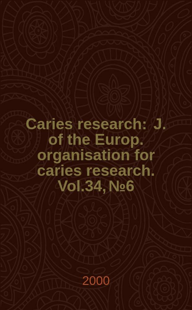 Caries research : J. of the Europ. organisation for caries research. Vol.34, №6