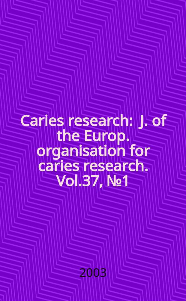 Caries research : J. of the Europ. organisation for caries research. Vol.37, №1