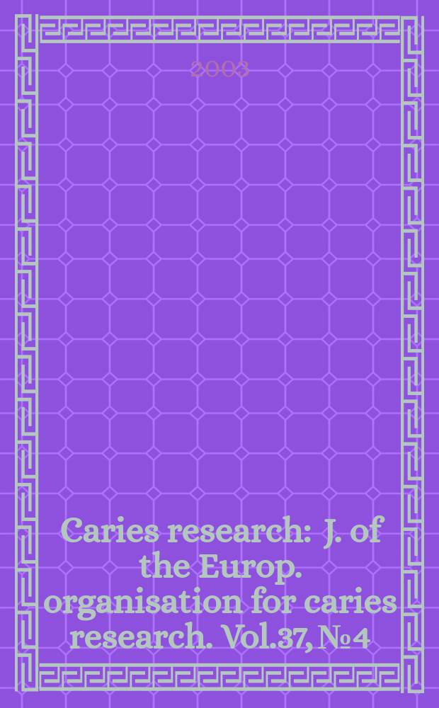 Caries research : J. of the Europ. organisation for caries research. Vol.37, №4