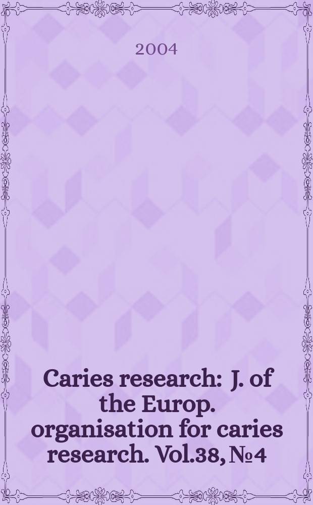Caries research : J. of the Europ. organisation for caries research. Vol.38, №4