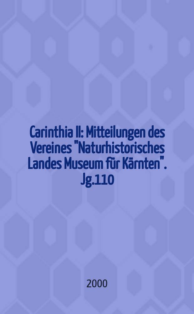 Carinthia II : Mitteilungen des Vereines "Naturhistorisches Landes Museum für Kärnten". Jg.110(190) 2000, T.1