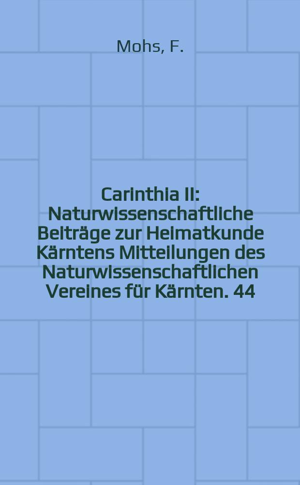 Carinthia II : Naturwissenschaftliche Beitr&auml;ge zur Heimatkunde K&auml;rntens Mitteilungen des Naturwissenschaftlichen Vereines f&uuml;r K&auml;rnten. 44 : Geognostische Reise durch einige Provinzen ...