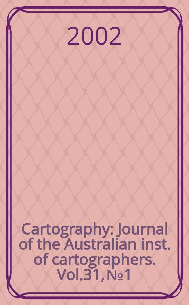 Cartography : Journal of the Australian inst. of cartographers. Vol.31, №1