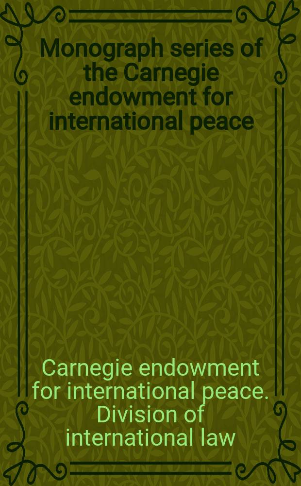 Monograph series of the Carnegie endowment for international peace : Division of international law