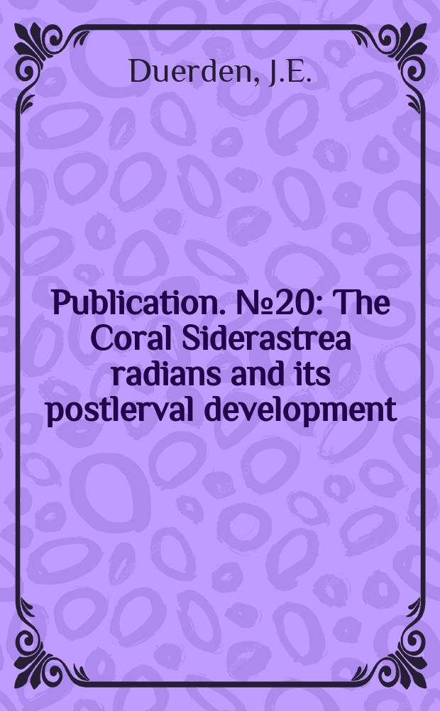 Publication. №20 : The Coral Siderastrea radians and its postlerval development