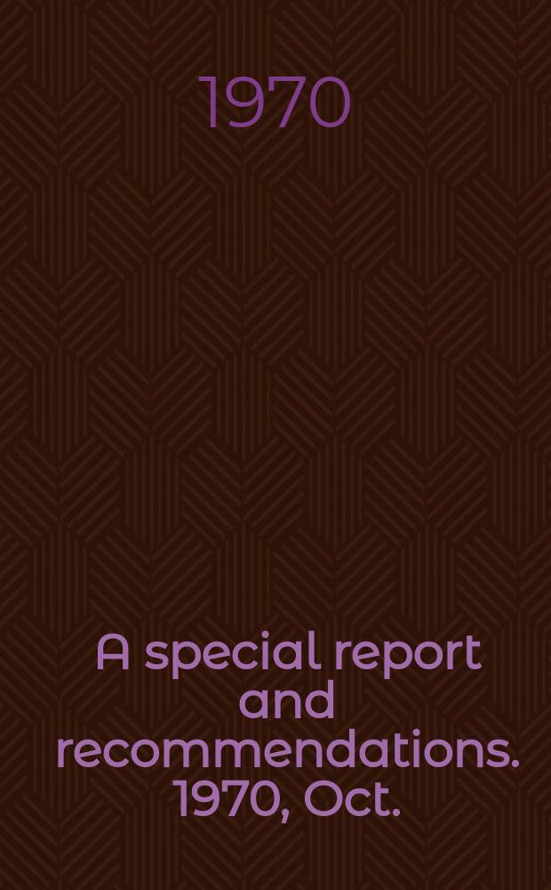 A special report and recommendations. 1970, Oct. : Higher education and the nation's health