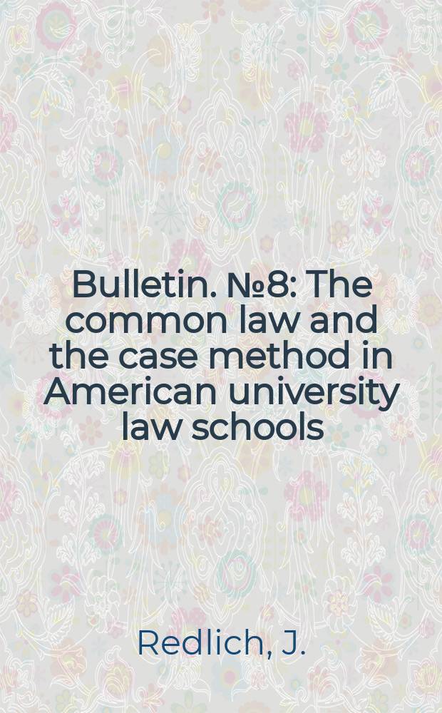 Bulletin. №8 : The common law and the case method in American university law schools
