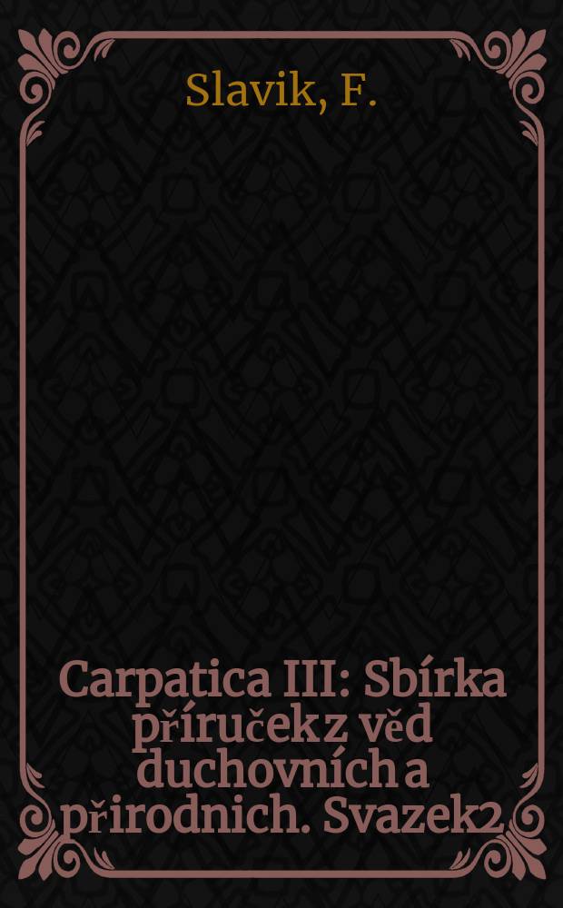 Carpatica III : Sbírka příruček z věd duchovních a přirodnich. Svazek2 : Nerostopis a ložiska užitkových minerálů slovenska