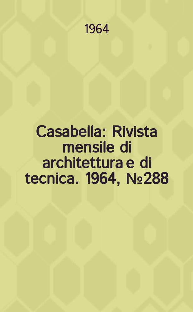 Casabella : Rivista mensile di architettura e di tecnica. 1964, №288 : Dedicato a Berlino