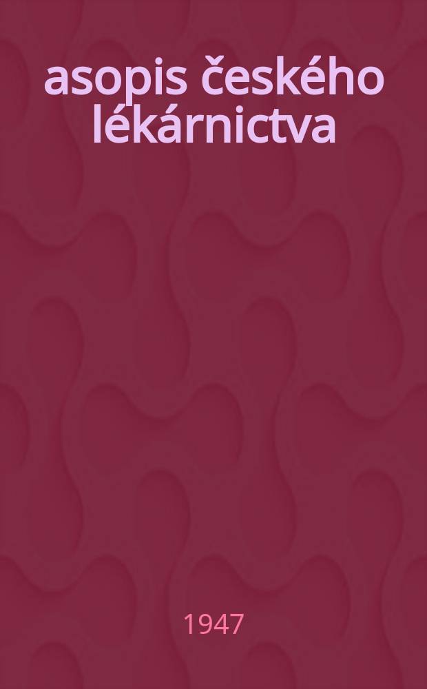 Časopis českého lékárnictva : Vědecká příloha jednotného tiskového orgánu Českého lékárnictva v ČSR