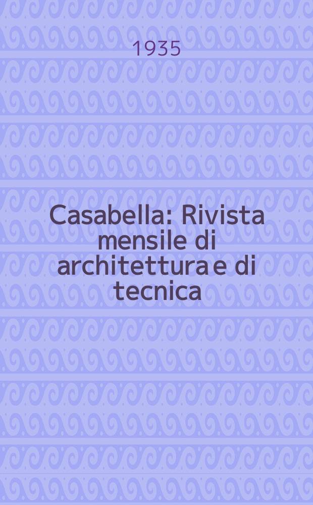 Casabella : Rivista mensile di architettura e di tecnica
