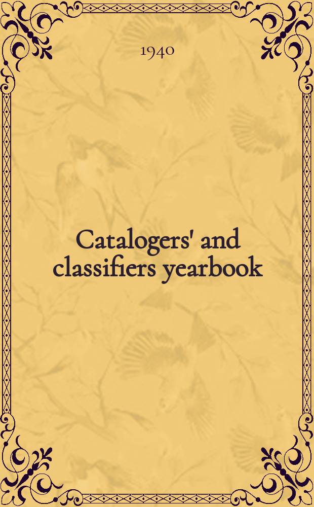 Catalogers' and classifiers yearbook : Compiled by the Catalog section of the American library association. Number 8 : 1939