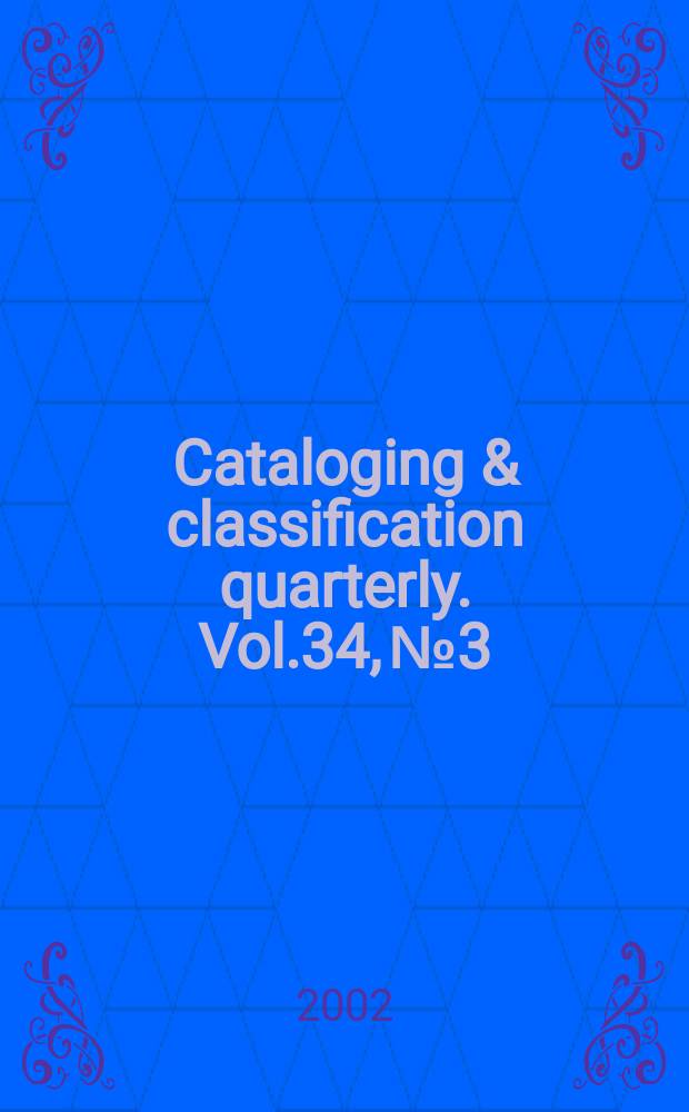 Cataloging & classification quarterly. Vol.34, №3 : Education for cataloging and the organization of information