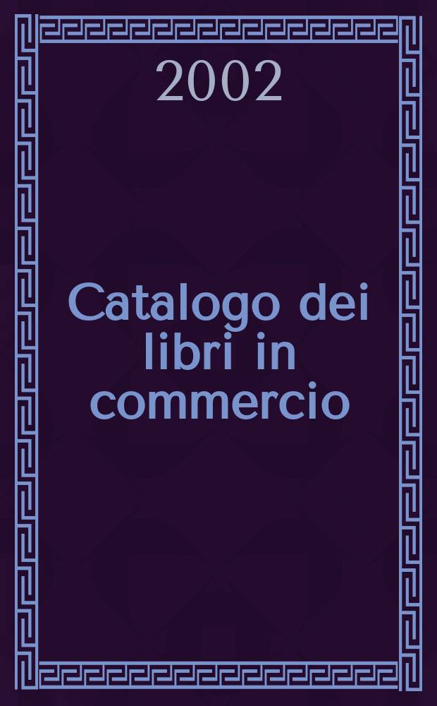 Catalogo dei libri in commercio : Bibliografica. 2002, [Vol.1]