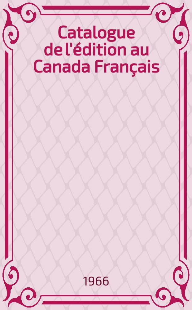 Catalogue de l'édition au Canada Français : Publié par le Conseil supérieur du livre : Avec le concours du Min. des affaires culturelles du Québec ..