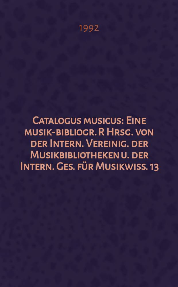 Catalogus musicus : Eine musik-bibliogr. R Hrsg. von der Intern. Vereinig. der Musikbibliotheken u. der Intern. Ges. für Musikwiss. 13 : Johann Sebastian Bachs Notenbibliothek