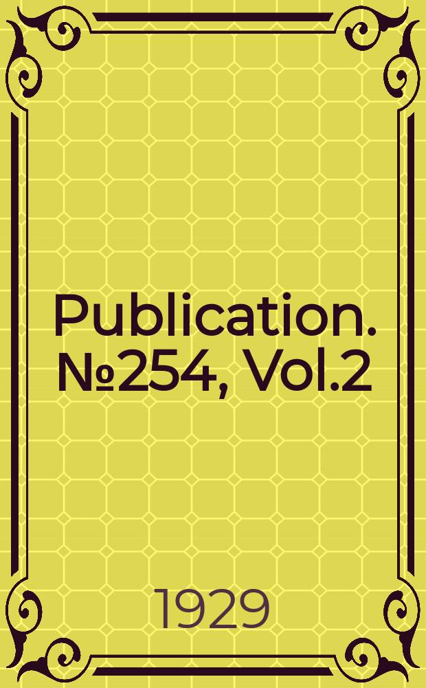 Publication. №254, Vol.2 : European treaties bearing on the history of the United States and its dependencies to 1650-1697