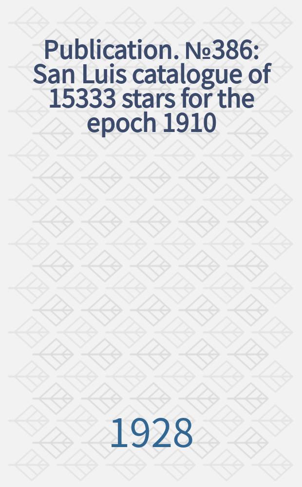 Publication. №386 : San Luis catalogue of 15333 stars for the epoch 1910
